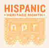 NPR Celebrates Hispanic Heritage Month / NPR Celebra El Mes De La Herencia Hispana